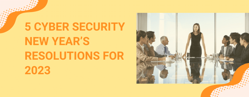 5 Cyber Security New Year's Resolutions for 2023